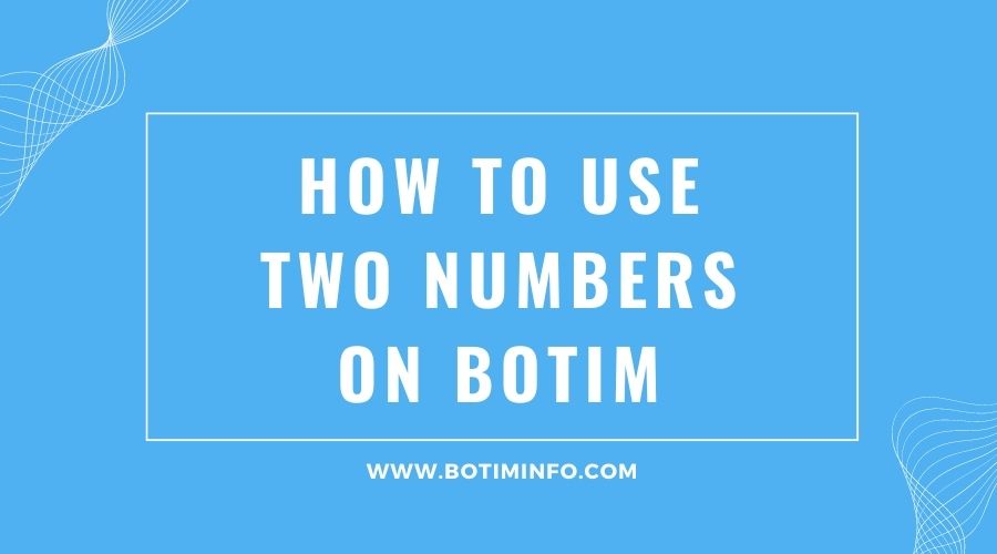 How to Use two Numbers on Botim