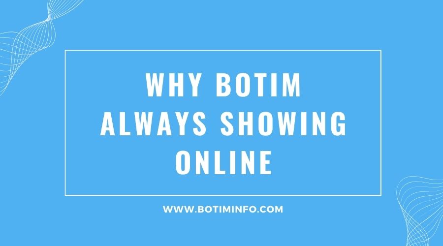 Why Botim Always Showing Online