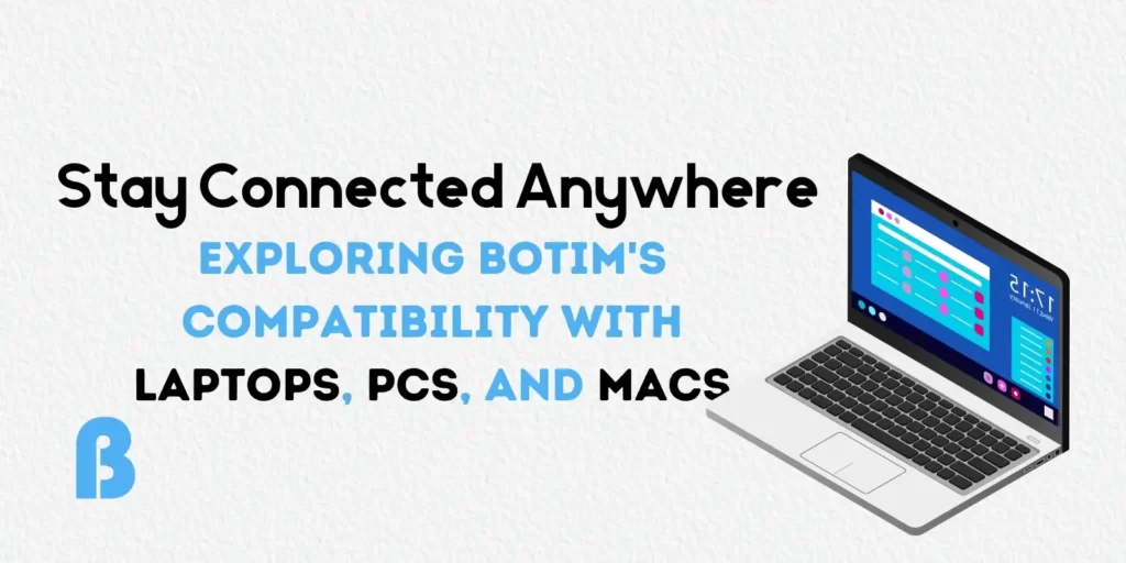 Stay connected anywhere with both's compatibility on laptops, PCs, and Macs. Explore the convenience of using Botim on all devices.