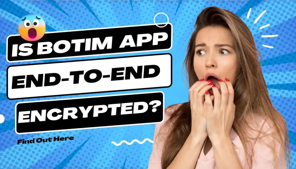 Is Botim App End-to-End Encrypted? Find Out Here